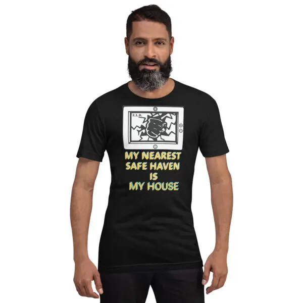 My Nearest Safe Haven is My House T shirt