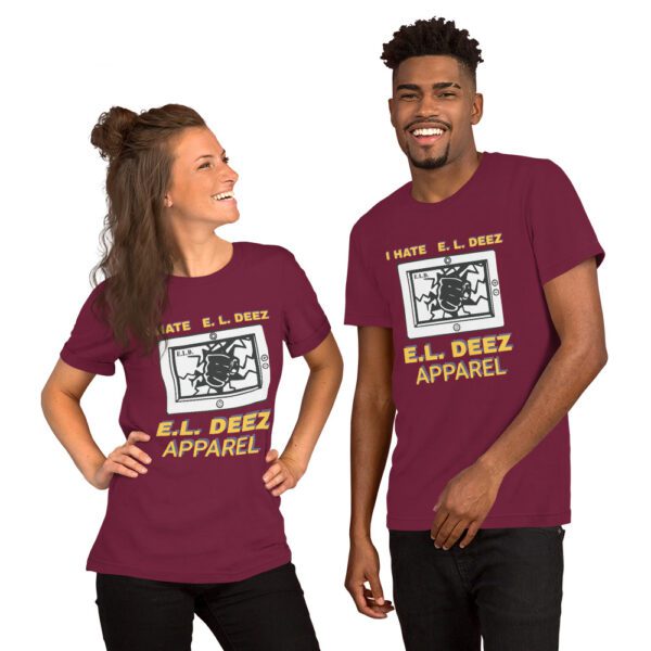 I HATE E. L. DEEZ. Unisex t shirt maroon color